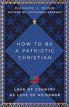 How to Be a Patriotic Christian: Love of Country as Love of Neighbor