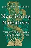 Nourishing Narratives: The Power of Story to Shape Our Faith