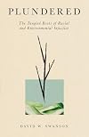 Plundered: The Tangled Roots of Racial and Environmental Injustice