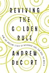 Reviving the Golden Rule: How the Ancient Ethic of Neighbor Love Can Heal the World