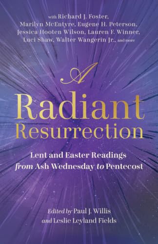 A Radiant Resurrection: Lent and Easter Readings from Ash Wednesday to Pentecost book cover