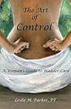 The Art Of Control A Womans Guide To Bladder Care