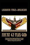 Maat 42 Plus God Common Sense Approach Ideas To Living A Prosperous Life In Truth Justice Order Balance And Love