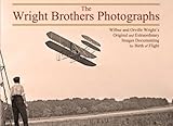The Wright Brothers Photographs: Wilbur and Orville Wright's Original and Extraordinary Images Documenting the Birth of Flight