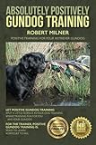 Absolutely Positively Gundog Training Positive Training For Your Retriever Gundog