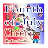 Fourth Of July Cheer A Rhyming Picture Book For Children About The Fourth Of July July 4th Cheer And Family Fun On The Fourth Of July