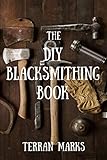 The Diy Blacksmithing Book