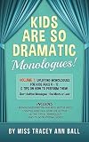 Kids Are So Dramatic Monologues Volume 1 Uplifting Monologues For Kids Ages 6 12 Tips On How To Perform Them Oneminute Monologues