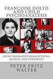 Franoise Dolto And Child Psychoanalysis Short Biography Book Reviews Quotes And Comments