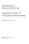 Herman Hollerith, Forgotten Giant of Information Processing: Forgotten Giant of Information Processing