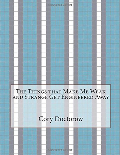The Things That Make Me Weak and Strange Get Engineered Away book cover