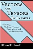 Vectors And Tensors By Example Including Cartesian Tensors Quaternions And Matlab Examples