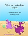 What are you feeling, Dragon: Childrens emotion books,Emotions book for toddlers, Book on emotions for kids,Feelings book for Children,Feeling book ... series for early readers : childrens books)