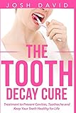 The Tooth Decay Cure Treatment To Prevent Cavities Toothache And Keep Your Teeth Healthy For Life