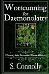 Wortcunning for Daemonolatry: A Formulary for the Daemonolater Alchemist and Gardener