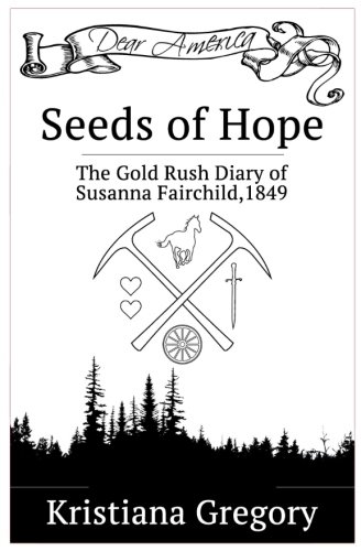 Seeds of Hope: The Gold Rush Diary of Susanna Fairchild, California Territory 1849 (By: Kristiana Gregory) cover