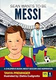 Sean Wants To Be Messi A Childrens Book About Soccer And Inspiration Us Edition
