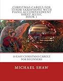 Christmas Carols For Tenor Saxophone With Piano Accompaniment Sheet Music Book 1 10 Easy Christmas Carols For Beginners