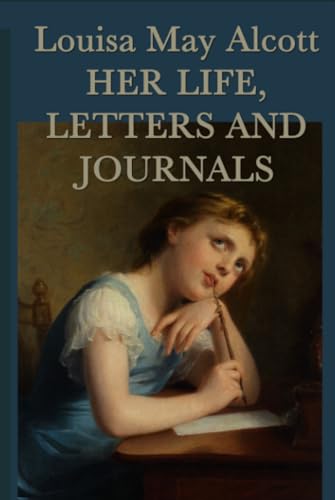 Louisa May Alcott: Her Life, Letters and Journals book cover