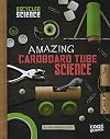 Amazing Cardboard Tube Science (Edge Books: Recycled Science)