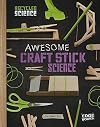 Awesome Craft Stick Science (Edge Books: Recycled Science)