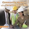 Community Helpers at the Construction Site (Little Pebble: Community Helpers on the Scene)