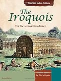 The Iroquois The Six Nations Confederacy American Indian Nations