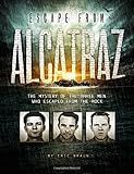 Escape From Alcatraz The Mystery Of The Three Men Who Escaped From The Rock