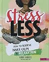 Stress Less: How to Achieve Inner Calm and Relaxation (Stress-Busting Survival Guides)