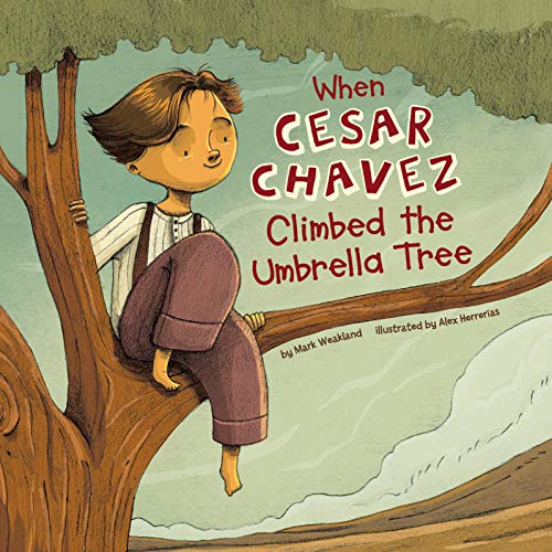 Cover of When Cesar Chavez Climbed the Umbrella Tree