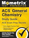 ACS General Chemistry Study Guide - ACS Exam Prep Secrets, Full-Length Practice Test, Detailed Answer Explanations: [Includes Step-by-Step Video Tutorials]