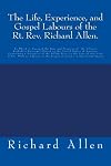 Life Experience and Gospel Labors of the Rt. Rev. Richard Allen