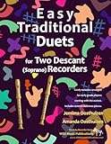 Easy Traditional Duets For Two Descant Soprano Recorders 28 Traditional Melodies From Around The World Arranged Especially For Two Equal Beginner Are In Easy Keys Starts With The Easiest
