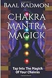 Chakra Mantra Magick Tap Into The Magick Of Your Chakras Mantra Magick Series Volume 4