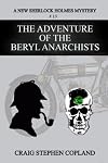 The Adventure of the Beryl Anarchists: A New Sherlock Holmes Mystery - Second Edition (New Sherlock Holmes Mysteries Book 13)