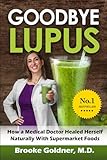 Goodbye Lupus How A Medical Doctor Healed Herself Naturally With Supermarket Foods