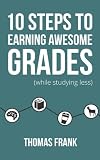 10 Steps To Earning Awesome Grades While Studying Less