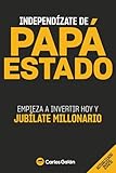 Independzate De Pap Estado Empieza A Invertir Hoy Y Jublate Millonario