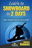 Learn To Snowboard In 2 Days Your Simple Step By Step Guide