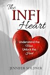 The INFJ Heart: Understand the Mind, Unlock the Heart