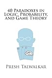 40 Paradoxes In Logic Probability And Game Theory