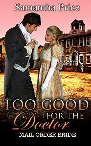 Mail Order Bride: Too Good for the Doctor cover