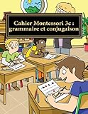 Cahier Montessori 3c Grammaire Et Conjugaison Conforme Aux Programmes Cp Ce1 Et Ce2