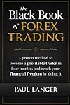 The Black Book of Forex Trading: A Proven Method to Become a Profitable Trader in Four Months and Reach Your Financial Freedom by Doing it