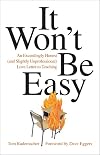 It Won't Be Easy: An Exceedingly Honest (and Slightly Unprofessional) Love Letter to Teaching