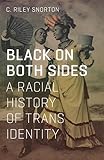Black On Both Sides A Racial History Of Trans Identity