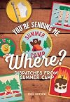 You're Sending Me Where?: Dispatches from Summer Camp