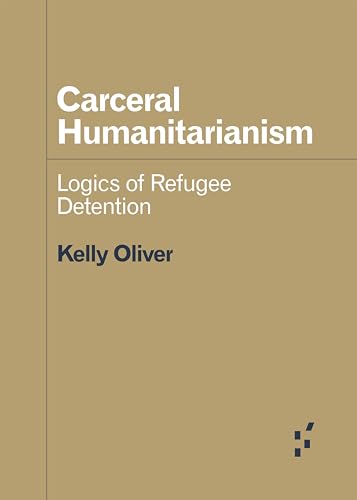 Carceral Humanitarianism: Logics of Refugee Detention cover