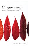 Onigamiising: Seasons of an Ojibwe Year