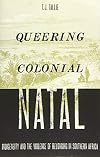 Queering Colonial Natal: Indigeneity and the Violence of Belonging in Southern Africa